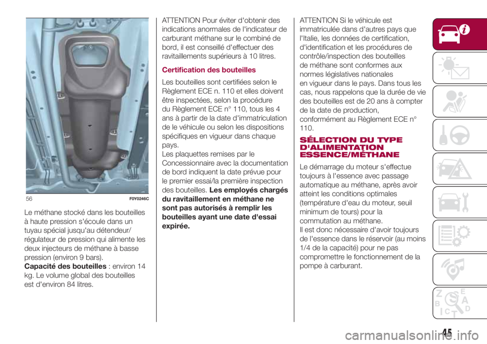 FIAT 500L 2018 Notice dentretien (in French) Le méthane stocké dans les bouteilles
à haute pression s'écoule dans un
tuyau spécial jusqu'au détendeur/
régulateur de pression qui alimente les
deux injecteurs de méthane à basse
pr FIAT 500L 2018 Notice dentretien (in French) Le méthane stocké dans les bouteilles
à haute pression s'écoule dans un
tuyau spécial jusqu'au détendeur/
régulateur de pression qui alimente les
deux injecteurs de méthane à basse
pr