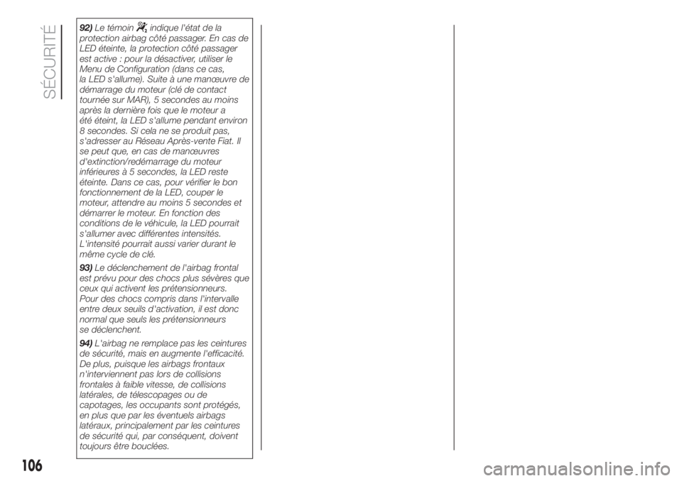 FIAT 500L 2019 Notice dentretien (in French) 92)Le témoinindique l'état de la
protection airbag côté passager. En cas de
LED éteinte, la protection côté passager
est active : pour la désactiver, utiliser le
Menu de Configuration (dan FIAT 500L 2019 Notice dentretien (in French) 92)Le témoinindique l'état de la
protection airbag côté passager. En cas de
LED éteinte, la protection côté passager
est active : pour la désactiver, utiliser le
Menu de Configuration (dan