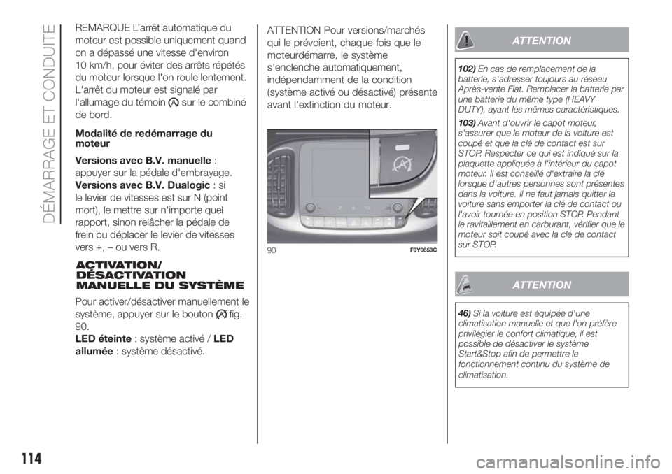 FIAT 500L 2019 Notice dentretien (in French) REMARQUE L’arrêt automatique du
moteur est possible uniquement quand
on a dépassé une vitesse d'environ
10 km/h, pour éviter des arrêts répétés
du moteur lorsque l'on roule lentement FIAT 500L 2019 Notice dentretien (in French) REMARQUE L’arrêt automatique du
moteur est possible uniquement quand
on a dépassé une vitesse d'environ
10 km/h, pour éviter des arrêts répétés
du moteur lorsque l'on roule lentement