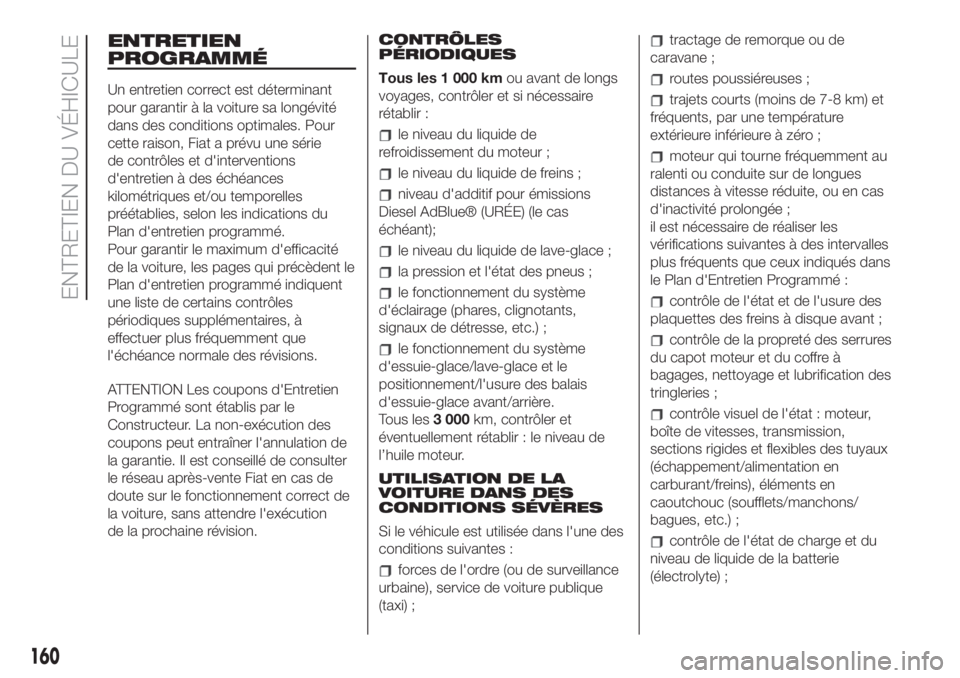 FIAT 500L 2019  Notice dentretien (in French) ENTRETIEN
PROGRAMMÉ
Un entretien correct est déterminant
pour garantir à la voiture sa longévité
dans des conditions optimales. Pour
cette raison, Fiat a prévu une série
de contrôles et d'