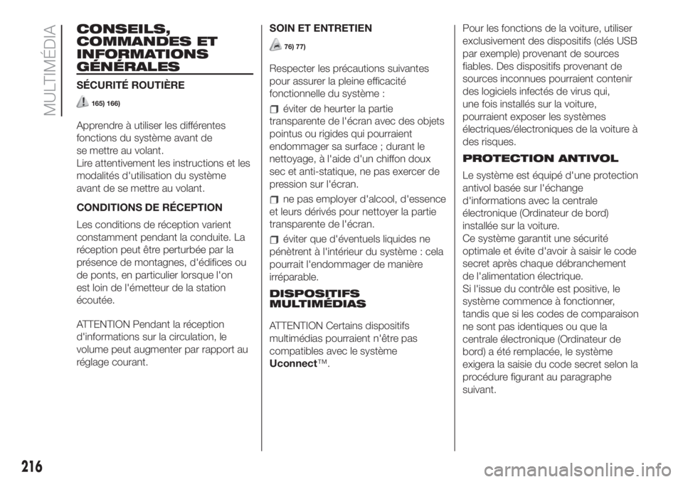 FIAT 500L 2019 Notice dentretien (in French) CONSEILS,
COMMANDES ET
INFORMATIONS
GÉNÉRALES
SÉCURITÉ ROUTIÈRE
165) 166)
Apprendre à utiliser les différentes
fonctions du système avant de
se mettre au volant.
Lire attentivement les instruc FIAT 500L 2019 Notice dentretien (in French) CONSEILS,
COMMANDES ET
INFORMATIONS
GÉNÉRALES
SÉCURITÉ ROUTIÈRE
165) 166)
Apprendre à utiliser les différentes
fonctions du système avant de
se mettre au volant.
Lire attentivement les instruc