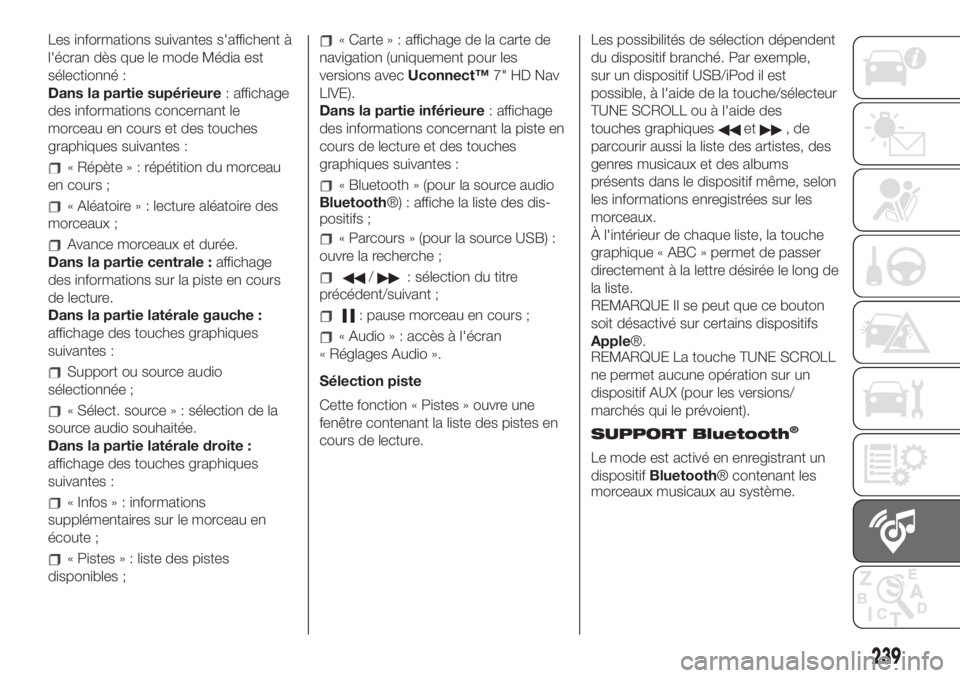 FIAT 500L 2019 Notice dentretien (in French) Les informations suivantes s'affichent à
l'écran dès que le mode Média est
sélectionné :
Dans la partie supérieure: affichage
des informations concernant le
morceau en cours et des touc FIAT 500L 2019 Notice dentretien (in French) Les informations suivantes s'affichent à
l'écran dès que le mode Média est
sélectionné :
Dans la partie supérieure: affichage
des informations concernant le
morceau en cours et des touc
