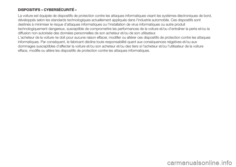 FIAT 500L 2019  Notice dentretien (in French) DISPOSITIFS « CYBERSÉCURITÉ »
La voiture est équipée de dispositifs de protection contre les attaques informatiques visant les systèmes électroniques de bord,
développés selon les standards 