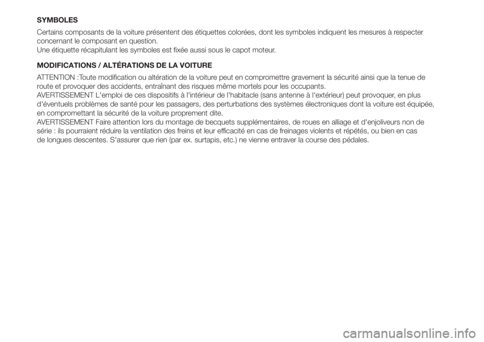 FIAT 500L 2019 Notice dentretien (in French) SYMBOLES
Certains composants de la voiture présentent des étiquettes colorées, dont les symboles indiquent les mesures à respecter
concernant le composant en question.
Une étiquette récapitulant FIAT 500L 2019 Notice dentretien (in French) SYMBOLES
Certains composants de la voiture présentent des étiquettes colorées, dont les symboles indiquent les mesures à respecter
concernant le composant en question.
Une étiquette récapitulant