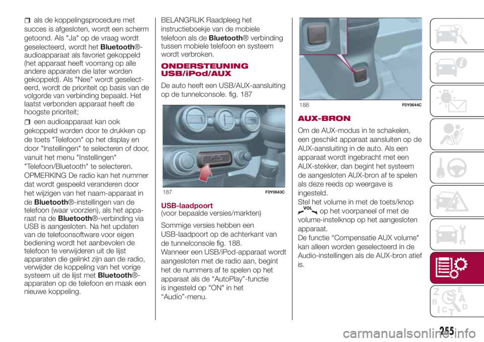 FIAT 500L 2018 Instructieboek (in Dutch) als de koppelingsprocedure met
succes is afgesloten, wordt een scherm
getoond. Als "Ja" op de vraag wordt
geselecteerd, wordt hetBluetooth®-
audioapparaat als favoriet gekoppeld
(het apparaat FIAT 500L 2018 Instructieboek (in Dutch) als de koppelingsprocedure met
succes is afgesloten, wordt een scherm
getoond. Als "Ja" op de vraag wordt
geselecteerd, wordt hetBluetooth®-
audioapparaat als favoriet gekoppeld
(het apparaat