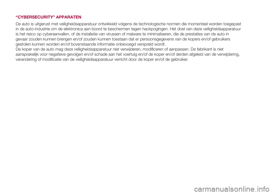 FIAT 500L 2018  Instructieboek (in Dutch) “CYBERSECURITY” APPARATEN
De auto is uitgerust met veiligheidsapparatuur ontwikkeld volgens de technologische normen die momenteel worden toegepast
in de auto-industrie om de elektronica aan boord