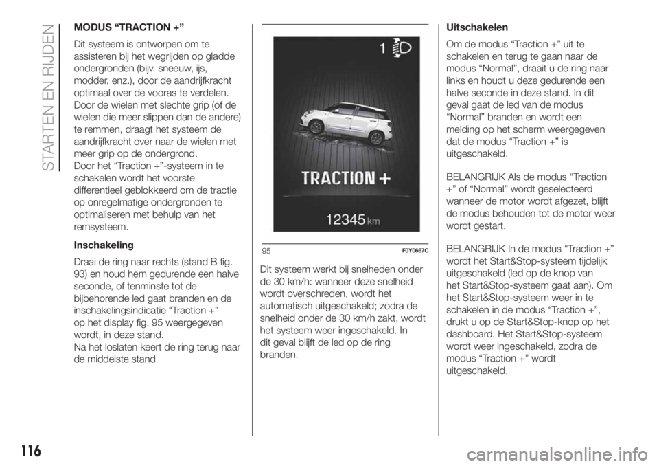 FIAT 500L 2019 Instructieboek (in Dutch) MODUS “TRACTION +”
Dit systeem is ontworpen om te
assisteren bij het wegrijden op gladde
ondergronden (bijv. sneeuw, ijs,
modder, enz.), door de aandrijfkracht
optimaal over de vooras te verdelen. FIAT 500L 2019 Instructieboek (in Dutch) MODUS “TRACTION +”
Dit systeem is ontworpen om te
assisteren bij het wegrijden op gladde
ondergronden (bijv. sneeuw, ijs,
modder, enz.), door de aandrijfkracht
optimaal over de vooras te verdelen.