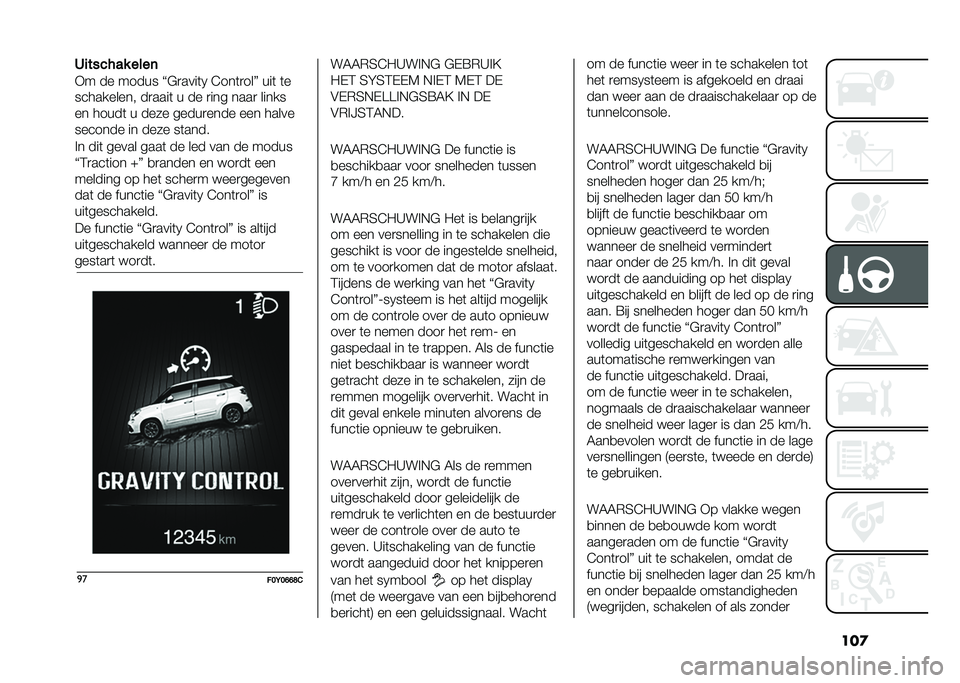 FIAT 500L 2020  Instructieboek (in Dutch) ���
�6�
������ ����	
�+� �� ����� �J�$�
����	�0 �@���	�
���K ���	 �	�
���������� ��
����	 � �� �
��� ����
 �����
�� �����	 � ���� �