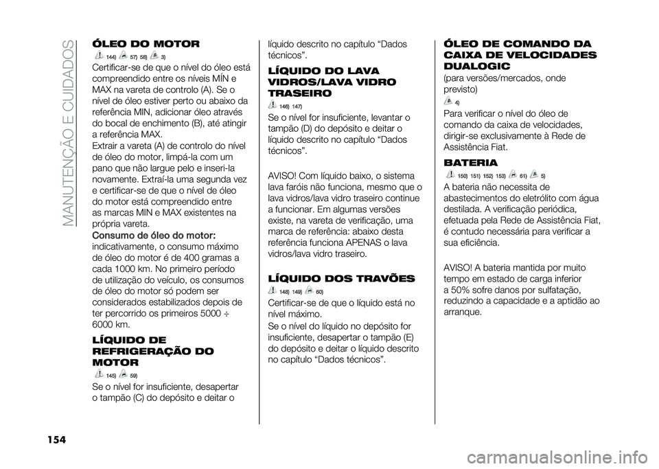 FIAT 500L 2021  Manual de Uso e Manutenção (in Portuguese) ���1�-�B�D�3�-�K�O���3��2�B�E�.�1�.��0
��� �H��� �
� ���
��
�K�N�N�; ��F�; ��O�; �H�;
�2����������"�� �� ��� � ����� �� �>��� ����!
����������