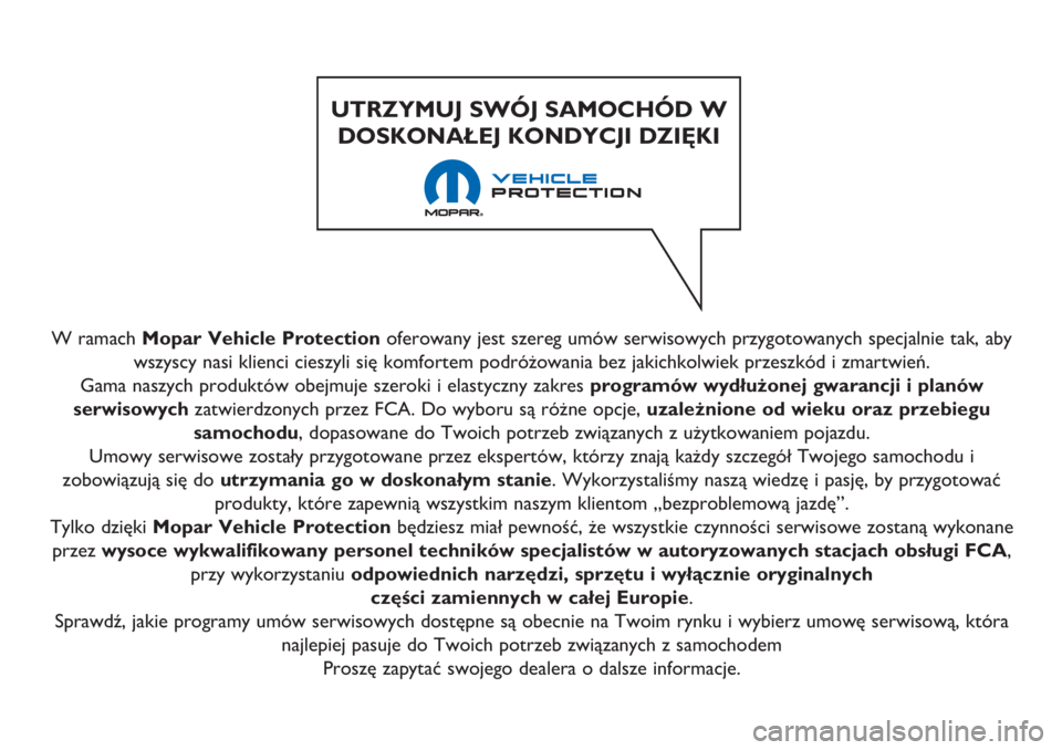 FIAT 500L 2018  Instrukcja obsługi (in Polish) W ramach Mopar Vehicle Protectionoferowany jest szereg umów serwisowych przygotowanych specjalnie tak, aby
wszyscy nasi klienci cieszyli się komfortem podróżowania bez jakichkolwiek przeszkód i z