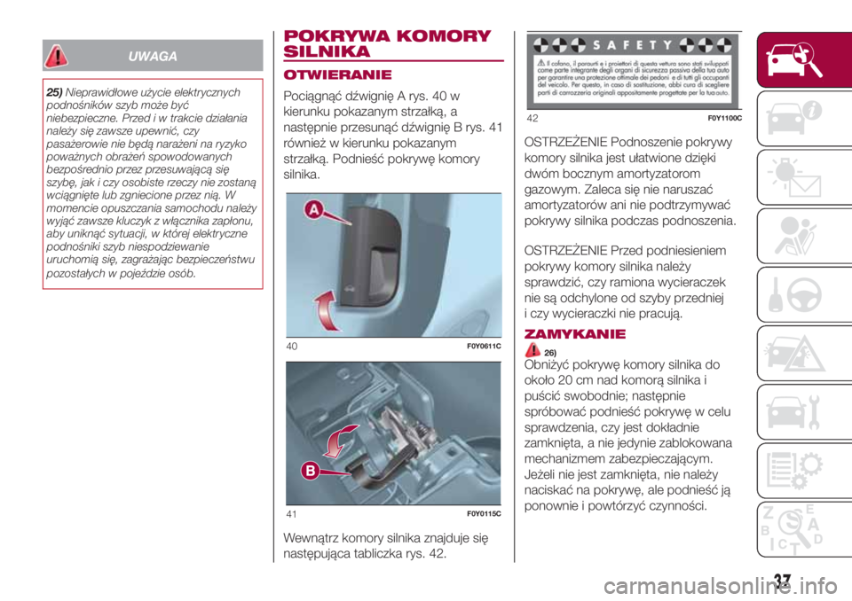 FIAT 500L 2018 Instrukcja obsługi (in Polish) UWAGA
25)Nieprawidłowe użycie elektrycznych
podnośników szyb może być
niebezpieczne. Przed i w trakcie działania
należy się zawsze upewnić, czy
pasażerowie nie będą narażeni na ryzyko
po FIAT 500L 2018 Instrukcja obsługi (in Polish) UWAGA
25)Nieprawidłowe użycie elektrycznych
podnośników szyb może być
niebezpieczne. Przed i w trakcie działania
należy się zawsze upewnić, czy
pasażerowie nie będą narażeni na ryzyko
po