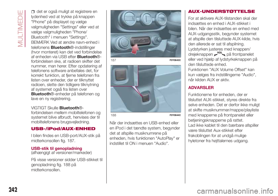 FIAT 500L 2018 Brugs- og vedligeholdelsesvejledning (in Danish) det er også muligt at registrere en
lydenhed ved at trykke på knappen
"Phone" på displayet og vælge
valgmuligheden "Settings" eller ved at
vælge valgmuligheden "Phone/
Bluetoo FIAT 500L 2018 Brugs- og vedligeholdelsesvejledning (in Danish) det er også muligt at registrere en
lydenhed ved at trykke på knappen
"Phone" på displayet og vælge
valgmuligheden "Settings" eller ved at
vælge valgmuligheden "Phone/
Bluetoo