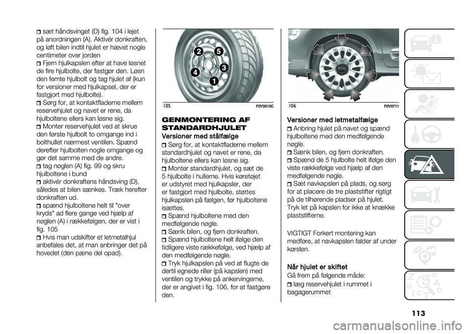 FIAT 500L 2021  Brugs- og vedligeholdelsesvejledning (in Danish) ����
�!� � ����
����
�� �:��; ���
� �?��D � �����
�#� ���	������
�� �:�4�;� �4�����M� ��	���������
�	�
 ���� ����� ������ � ����� �