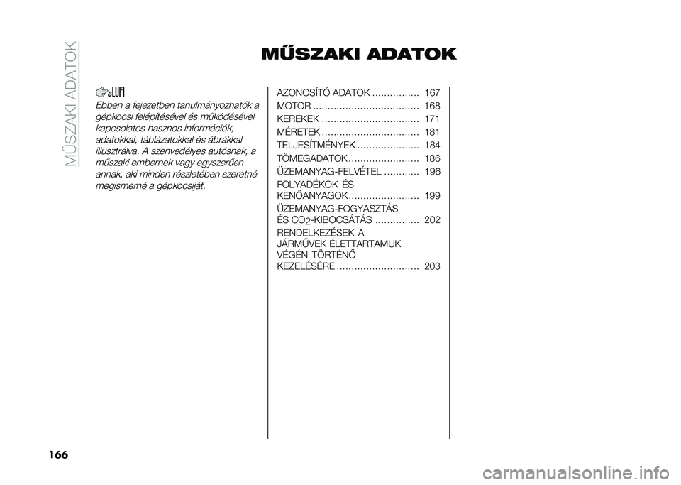 FIAT 500L 2020  Kezelési és karbantartási útmutató (in Hungarian) ��<�G�E�C������J���6�
��	�	 ��!����� �����	�
�"�)�)�� �  �+�������)�� �� ��&��(������
� ��*�	 � 
����	���� �+�����$������� �� �(�,�	����