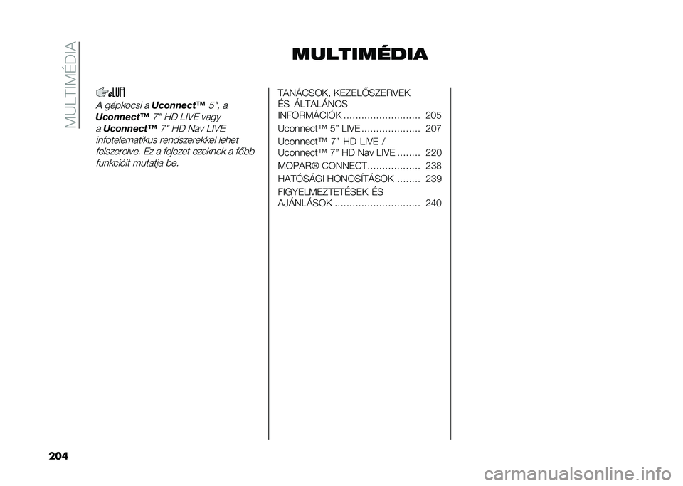 FIAT 500L 2020  Kezelési és karbantartási útmutató (in Hungarian) ��<�K����<�D�J��
��� ����������
� ����	���� � �C��������D��Z� � 
�C��������D�R�Z �@�J ���?�" �� ��
� 
�C��������D�R�Z �@�J �7� � ���?�"
���+