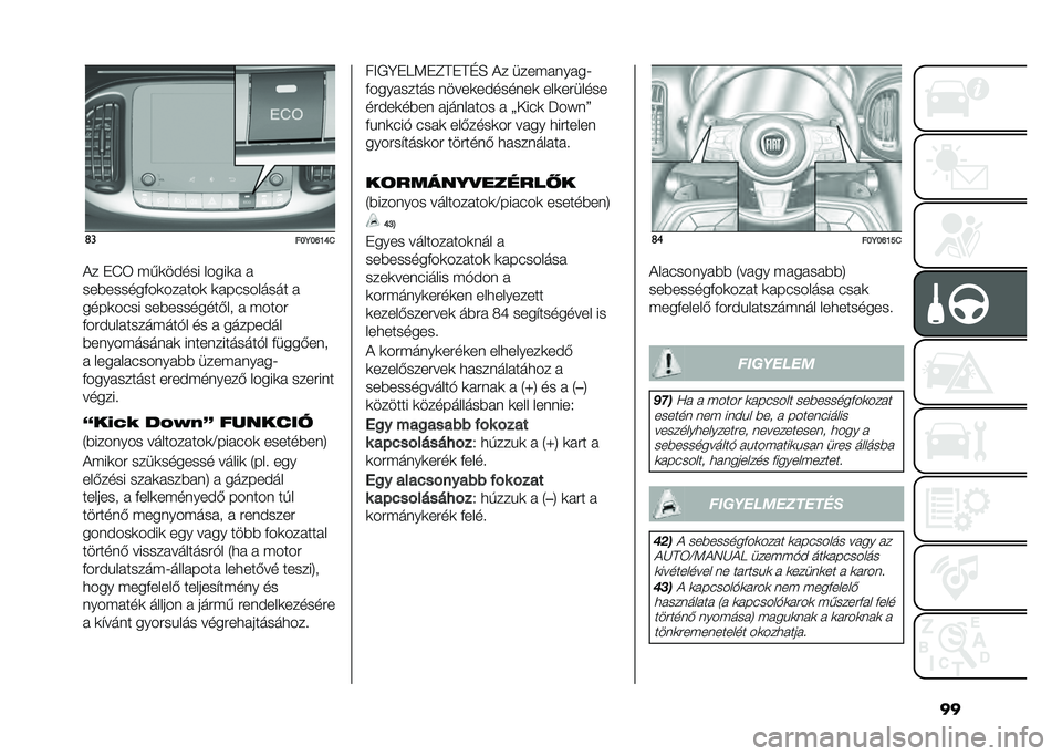 FIAT 500L 2021  Kezelési és karbantartási útmutató (in Hungarian) ���	�
���7��P�N�Q�.
�� �"�I�6 �$�,�	��)��� �����	�  � 
���*������+��	��� ���	 �	� ��������� � 
����	���� ���*��������-�� �  �$����
�+���)�%