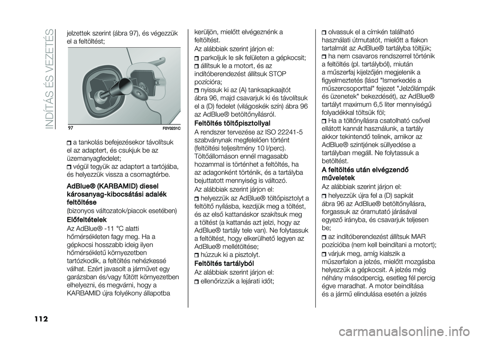 FIAT 500L 2021  Kezelési és karbantartási útmutató (in Hungarian) ���7�J�U��M�E��D�E��?�"�C�"��D�E
��� ���������	 ������� �4��*��  �3�S�8� �� ��������	
�� �  �+����������.
�
�
���7��K�L�N�.�  �� ��	���� �*��+