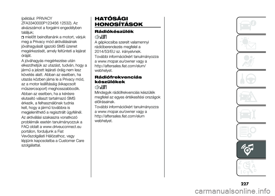 FIAT 500L 2021  Kezelési és karbantartási útmutató (in Hungarian) ���
�4����)��%��2 �N�5��?��I�B
�C���P�P�Q�����N�H�9�P�Q��R �H�9��P�9�8�! ��
� ��������$�� �  �+���� ��$� �����)����*��
�� �����%�	�.
�$����-�� �*��