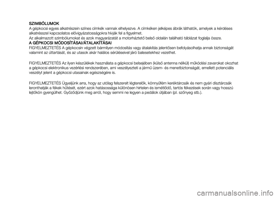 FIAT 500L 2021  Kezelési és karbantartási útmutató (in Hungarian) �0�3�/�5�;�G��H�5�=�
� ����	���� ����� � ��	� �������� ���(��� ��(�$�	��	 �� ��� �	 ���
��������! � ��(�$�	��	�� ����	���� ��*���	 ����
� �