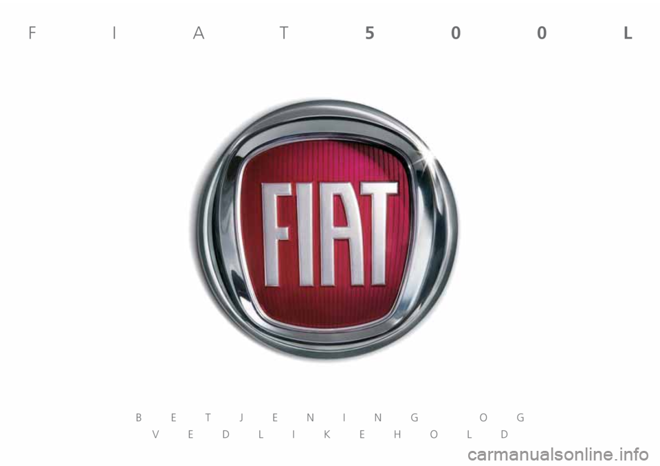 FIAT 500L 2019 Drift- og vedlikeholdshåndbok (in Norwegian) BETJENING OG
VEDLIKEHOLD
FIAT500L FIAT 500L 2019 Drift- og vedlikeholdshåndbok (in Norwegian) BETJENING OG
VEDLIKEHOLD
FIAT500L
