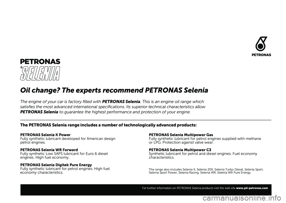 FIAT 500L 2020 Knjižica za upotrebu i održavanje (in Serbian) Oil change? The experts recommend PETRONAS Selenia
The PETRONAS Selenia range includes a number of technologically advanced\
products:
PETRONAS Selenia K Power
Fully synthetic lubricant developed for FIAT 500L 2020 Knjižica za upotrebu i održavanje (in Serbian) Oil change? The experts recommend PETRONAS Selenia
The PETRONAS Selenia range includes a number of technologically advanced\
products:
PETRONAS Selenia K Power
Fully synthetic lubricant developed for