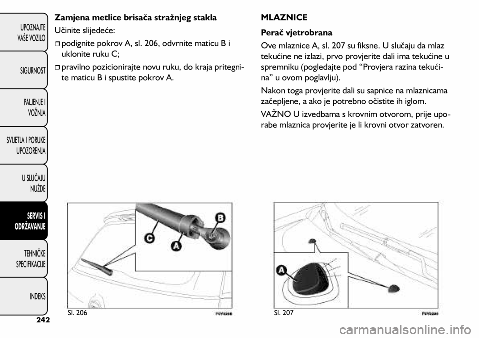 FIAT 500L 2020  Knjižica s uputama za uporabu i održavanje (in Croatian) Zamjena metlice brisača stražnjeg stakla 
Učinite slijedeće:
	
ˆpodignite pokrov A, sl. 206, odvrnite maticu B i 
uklonite ruku C;
	
ˆpravilno pozicionirajte novu ruku, do kraja pritegni