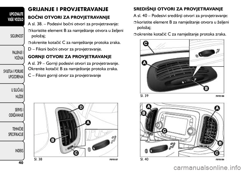 FIAT 500L 2020  Knjižica s uputama za uporabu i održavanje (in Croatian) GRIJANJE I PROVJETRAVANJE
BOČNI OTVORI ZA PROVJETRAVANJE
A sl. 38. – Podesivi bočni otvori za provjetravanje:
	
ˆkoristite element B za namještanje otvora u željeni 
položaj;
	
ˆokren