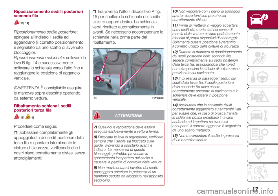 FIAT 500L LIVING 2018 Libretto Uso Manutenzione (in Italian) Riposizionamento sedilli posteriori
seconda fila
13) 14)
Riposizionamento sedile posteriore:
spingere all'indietro il sedile ed
agganciarlo (il corretto posizionamento
è segnalato da uno scatto d FIAT 500L LIVING 2018 Libretto Uso Manutenzione (in Italian) Riposizionamento sedilli posteriori
seconda fila
13) 14)
Riposizionamento sedile posteriore:
spingere all'indietro il sedile ed
agganciarlo (il corretto posizionamento
è segnalato da uno scatto d