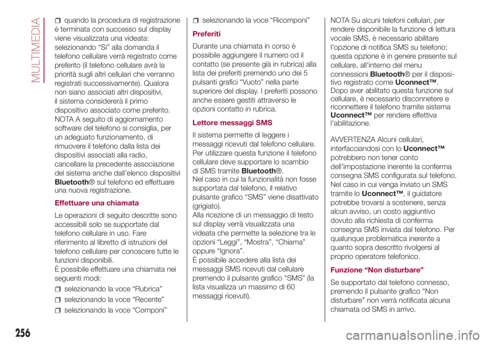 FIAT 500L LIVING 2018  Libretto Uso Manutenzione (in Italian) quando la procedura di registrazione
è terminata con successo sul display
viene visualizzata una videata:
selezionando “Si” alla domanda il
telefono cellulare verrà registrato come
preferito (il