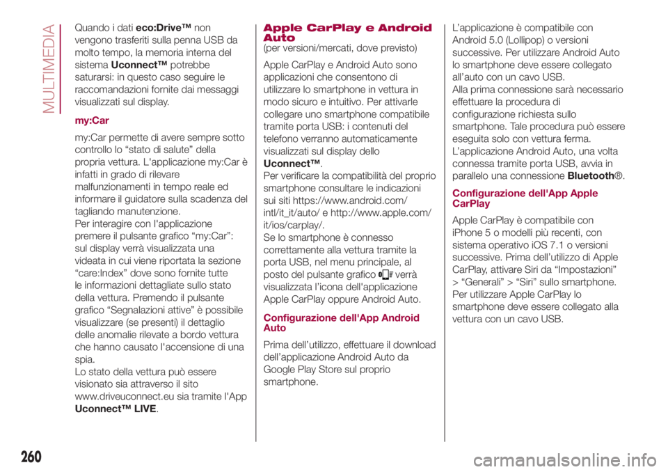 FIAT 500L LIVING 2018 Libretto Uso Manutenzione (in Italian) Quando i datieco:Drive™non
vengono trasferiti sulla penna USB da
molto tempo, la memoria interna del
sistemaUconnect™potrebbe
saturarsi: in questo caso seguire le
raccomandazioni fornite dai messa FIAT 500L LIVING 2018 Libretto Uso Manutenzione (in Italian) Quando i datieco:Drive™non
vengono trasferiti sulla penna USB da
molto tempo, la memoria interna del
sistemaUconnect™potrebbe
saturarsi: in questo caso seguire le
raccomandazioni fornite dai messa