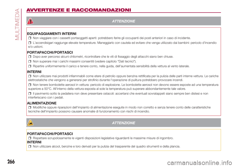 FIAT 500L LIVING 2018 Libretto Uso Manutenzione (in Italian) AVVERTENZE E RACCOMANDAZIONI
ATTENZIONE
EQUIPAGGIAMENTI INTERNI
Non viaggiare con i cassetti portaoggetti aperti: potrebbero ferire gli occupanti dei posti anteriori in caso di incidente.
L'accend FIAT 500L LIVING 2018 Libretto Uso Manutenzione (in Italian) AVVERTENZE E RACCOMANDAZIONI
ATTENZIONE
EQUIPAGGIAMENTI INTERNI
Non viaggiare con i cassetti portaoggetti aperti: potrebbero ferire gli occupanti dei posti anteriori in caso di incidente.
L'accend
