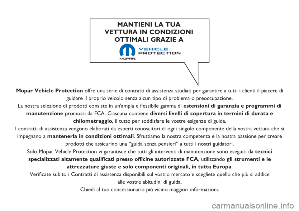 FIAT 500L LIVING 2018 Libretto Uso Manutenzione (in Italian) Mopar Vehicle Protectionoffre una serie di contratti di assistenza studiati per garantire a tutti i clienti il piacere di
guidare il proprio veicolo senza alcun tipo di problema o preoccupazione.
La n FIAT 500L LIVING 2018 Libretto Uso Manutenzione (in Italian) Mopar Vehicle Protectionoffre una serie di contratti di assistenza studiati per garantire a tutti i clienti il piacere di
guidare il proprio veicolo senza alcun tipo di problema o preoccupazione.
La n