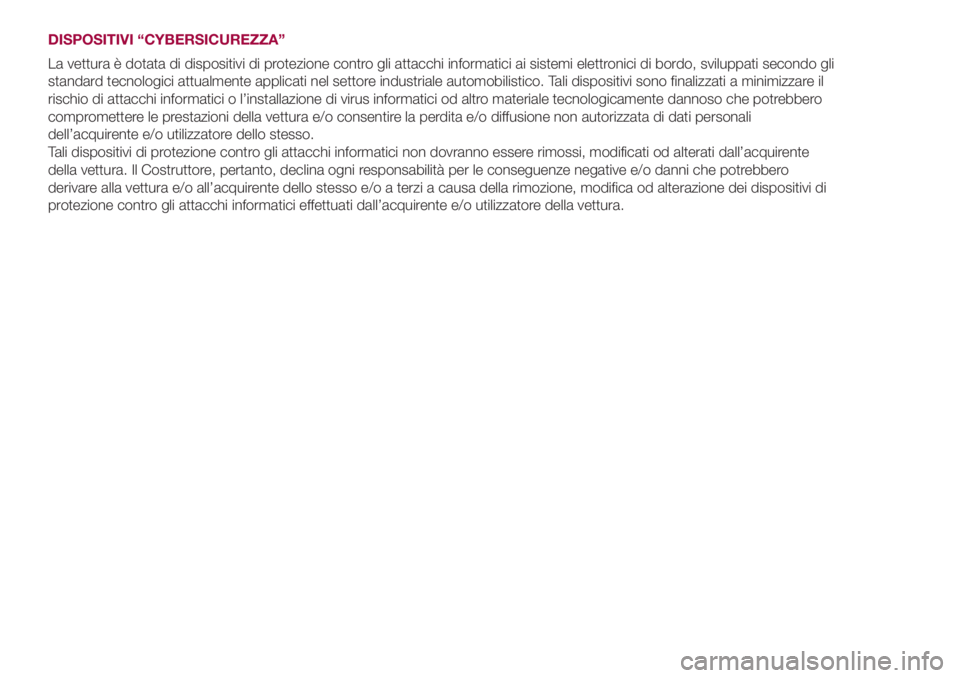 FIAT 500L LIVING 2018 Libretto Uso Manutenzione (in Italian) DISPOSITIVI “CYBERSICUREZZA”
La vettura è dotata di dispositivi di protezione contro gli attacchi informatici ai sistemi elettronici di bordo, sviluppati secondo gli
standard tecnologici attualme FIAT 500L LIVING 2018 Libretto Uso Manutenzione (in Italian) DISPOSITIVI “CYBERSICUREZZA”
La vettura è dotata di dispositivi di protezione contro gli attacchi informatici ai sistemi elettronici di bordo, sviluppati secondo gli
standard tecnologici attualme