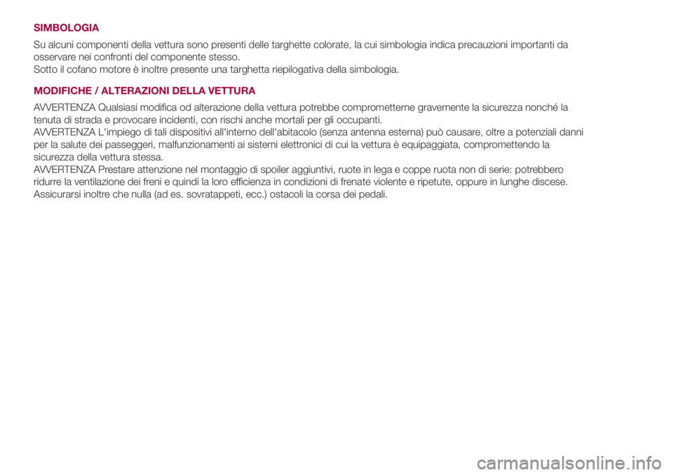 FIAT 500L LIVING 2018 Libretto Uso Manutenzione (in Italian) SIMBOLOGIA
Su alcuni componenti della vettura sono presenti delle targhette colorate, la cui simbologia indica precauzioni importanti da
osservare nei confronti del componente stesso.
Sotto il cofano FIAT 500L LIVING 2018 Libretto Uso Manutenzione (in Italian) SIMBOLOGIA
Su alcuni componenti della vettura sono presenti delle targhette colorate, la cui simbologia indica precauzioni importanti da
osservare nei confronti del componente stesso.
Sotto il cofano