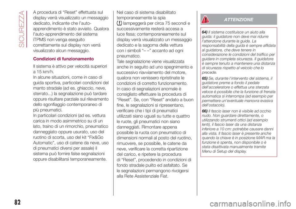 FIAT 500L LIVING 2018 Libretto Uso Manutenzione (in Italian) A procedura di “Reset” effettuata sul
display verrà visualizzato un messaggio
dedicato, indicante che l’auto-
apprendimento è stato avviato. Qualora
l'auto-apprendimento del sistema
iTPMS FIAT 500L LIVING 2018 Libretto Uso Manutenzione (in Italian) A procedura di “Reset” effettuata sul
display verrà visualizzato un messaggio
dedicato, indicante che l’auto-
apprendimento è stato avviato. Qualora
l'auto-apprendimento del sistema
iTPMS