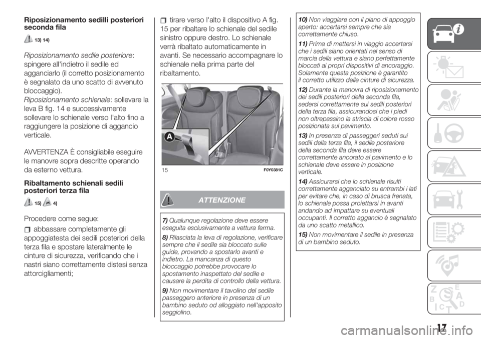 FIAT 500L LIVING 2019 Libretto Uso Manutenzione (in Italian) Riposizionamento sedilli posteriori
seconda fila
13) 14)
Riposizionamento sedile posteriore:
spingere all'indietro il sedile ed
agganciarlo (il corretto posizionamento
è segnalato da uno scatto d FIAT 500L LIVING 2019 Libretto Uso Manutenzione (in Italian) Riposizionamento sedilli posteriori
seconda fila
13) 14)
Riposizionamento sedile posteriore:
spingere all'indietro il sedile ed
agganciarlo (il corretto posizionamento
è segnalato da uno scatto d