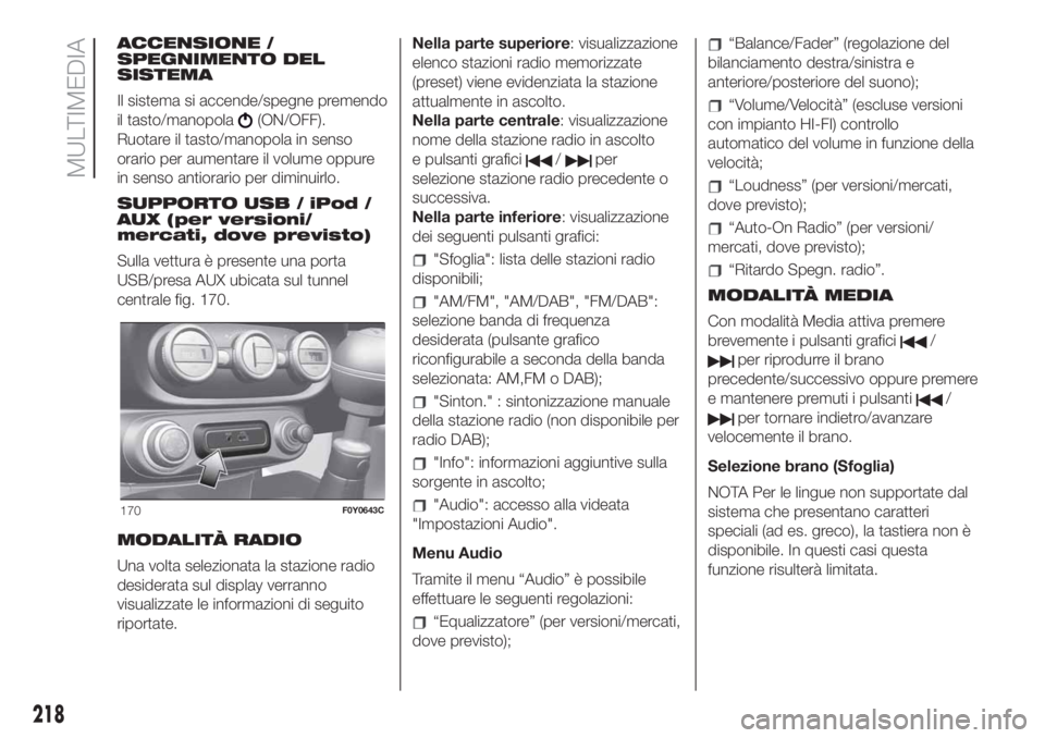 FIAT 500L LIVING 2019 Libretto Uso Manutenzione (in Italian) ACCENSIONE /
SPEGNIMENTO DEL
SISTEMA
Il sistema si accende/spegne premendo
il tasto/manopola
(ON/OFF).
Ruotare il tasto/manopola in senso
orario per aumentare il volume oppure
in senso antiorario per FIAT 500L LIVING 2019 Libretto Uso Manutenzione (in Italian) ACCENSIONE /
SPEGNIMENTO DEL
SISTEMA
Il sistema si accende/spegne premendo
il tasto/manopola
(ON/OFF).
Ruotare il tasto/manopola in senso
orario per aumentare il volume oppure
in senso antiorario per