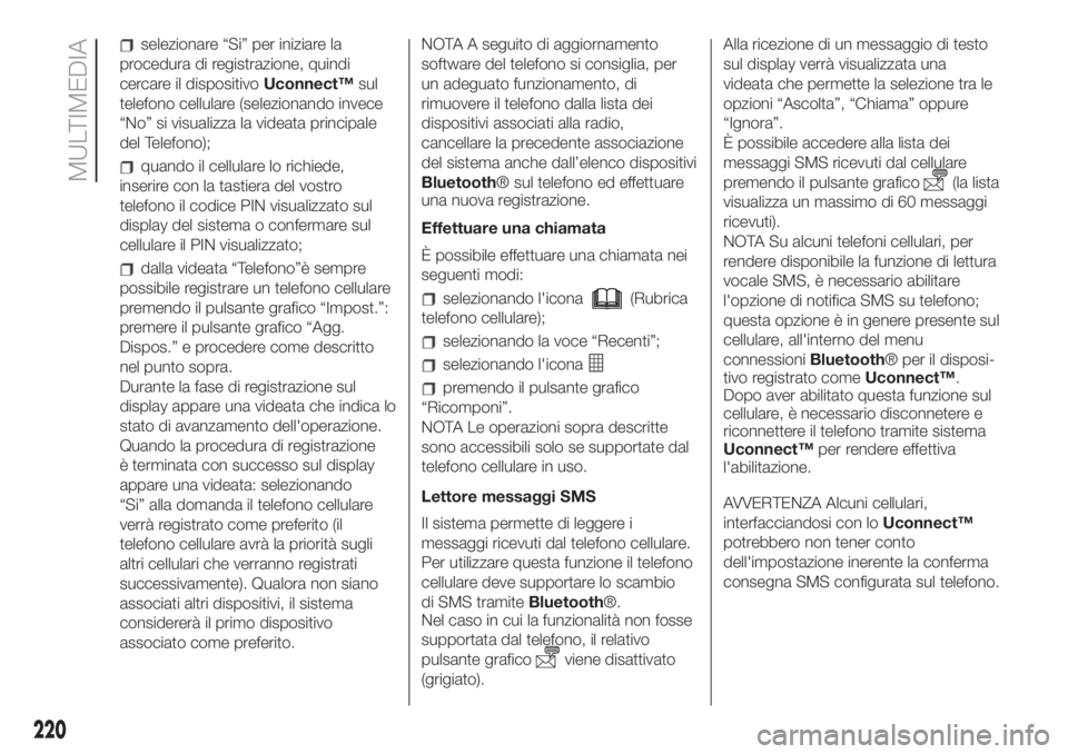 FIAT 500L LIVING 2019 Libretto Uso Manutenzione (in Italian) selezionare “Si” per iniziare la
procedura di registrazione, quindi
cercare il dispositivoUconnect™sul
telefono cellulare (selezionando invece
“No” si visualizza la videata principale
del Te FIAT 500L LIVING 2019 Libretto Uso Manutenzione (in Italian) selezionare “Si” per iniziare la
procedura di registrazione, quindi
cercare il dispositivoUconnect™sul
telefono cellulare (selezionando invece
“No” si visualizza la videata principale
del Te