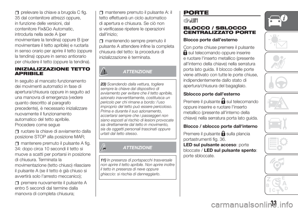 FIAT 500L LIVING 2019  Libretto Uso Manutenzione (in Italian) prelevare la chiave a brugola C fig.
35 dal contenitore attrezzi oppure,
in funzione delle versioni, dal
contenitore Fix&Go Automatic,
introdurla nella sede A (per
movimentare la tendina) oppure B (pe