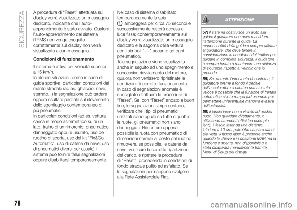 FIAT 500L LIVING 2019 Libretto Uso Manutenzione (in Italian) A procedura di “Reset” effettuata sul
display verrà visualizzato un messaggio
dedicato, indicante che l’auto-
apprendimento è stato avviato. Qualora
l'auto-apprendimento del sistema
iTPMS FIAT 500L LIVING 2019 Libretto Uso Manutenzione (in Italian) A procedura di “Reset” effettuata sul
display verrà visualizzato un messaggio
dedicato, indicante che l’auto-
apprendimento è stato avviato. Qualora
l'auto-apprendimento del sistema
iTPMS