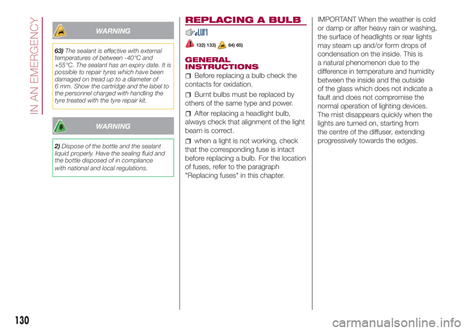 FIAT 500L LIVING 2018  Owner handbook (in English) WARNING
63)The sealant is effective with external
temperatures of between -40°C and
+55°C. The sealant has an expiry date. It is
possible to repair tyres which have been
damaged on tread up to a dia