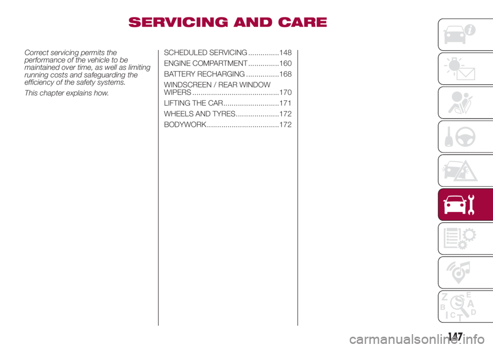 FIAT 500L LIVING 2018  Owner handbook (in English) SERVICING AND CARE
Correct servicing permits the
performance of the vehicle to be
maintained over time, as well as limiting
running costs and safeguarding the
efficiency of the safety systems.
This ch