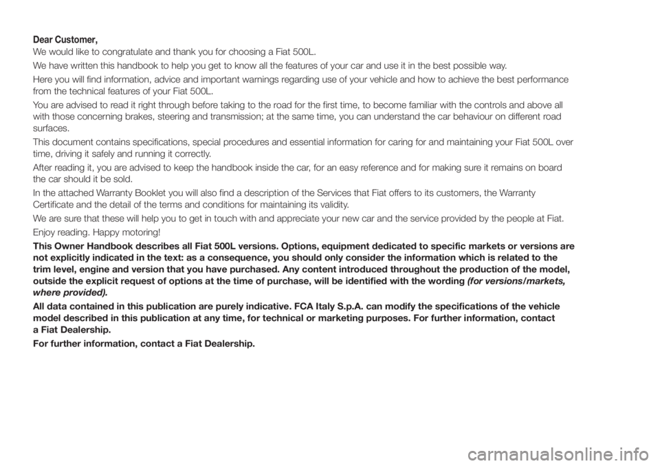 FIAT 500L LIVING 2018 Owner handbook (in English) Dear Customer,
We would like to congratulate and thank you for choosing a Fiat 500L.
We have written this handbook to help you get to know all the features of your car and use it in the best possible FIAT 500L LIVING 2018 Owner handbook (in English) Dear Customer,
We would like to congratulate and thank you for choosing a Fiat 500L.
We have written this handbook to help you get to know all the features of your car and use it in the best possible