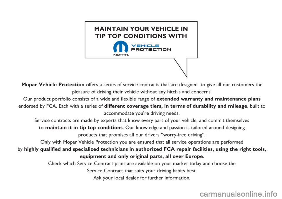 FIAT 500L LIVING 2018  Owner handbook (in English) Mopar Vehicle Protectionoffers a series of service contracts that are designed  to give all our customers the
pleasure of driving their vehicle without any hitch's and concerns.
Our product portfo