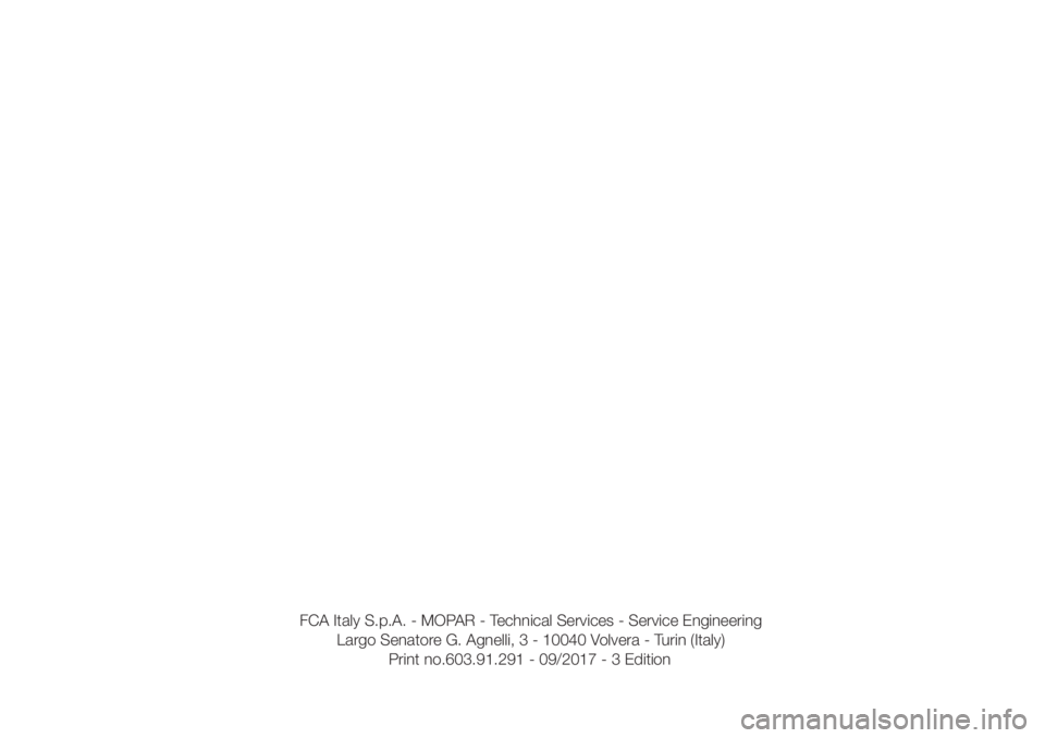 FIAT 500L LIVING 2018  Owner handbook (in English) FCA Italy S.p.A. - MOPAR - Technical Services - Service Engineering
Largo Senatore G. Agnelli, 3 - 10040 Volvera - Turin (Italy)
Print no.603.91.291 - 09/2017 - 3 Edition 