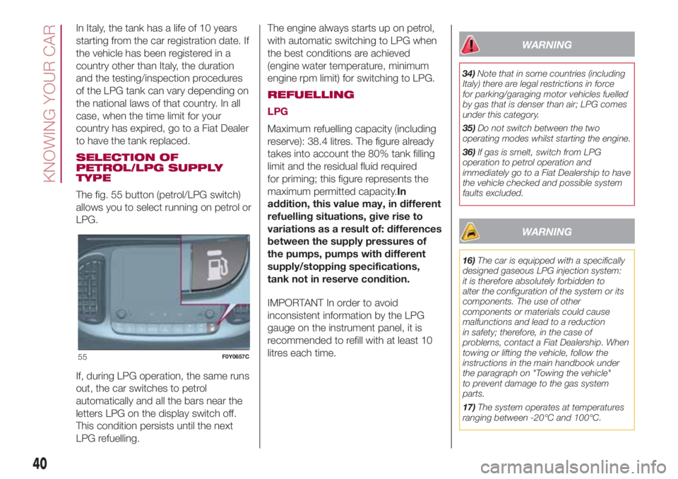 FIAT 500L LIVING 2018  Owner handbook (in English) In Italy, the tank has a life of 10 years
starting from the car registration date. If
the vehicle has been registered in a
country other than Italy, the duration
and the testing/inspection procedures
