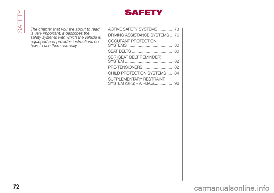 FIAT 500L LIVING 2018  Owner handbook (in English) SAFETY
The chapter that you are about to read
is very important: it describes the
safety systems with which the vehicle is
equipped and provides instructions on
how to use them correctly.ACTIVE SAFETY