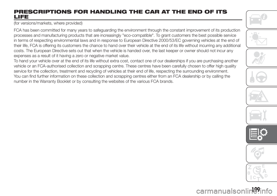 FIAT 500L LIVING 2019  Owner handbook (in English) PRESCRIPTIONS FOR HANDLING THE CAR AT THE END OF ITS
LIFE
(for versions/markets, where provided)
FCA has been committed for many years to safeguarding the environment through the constant improvement 