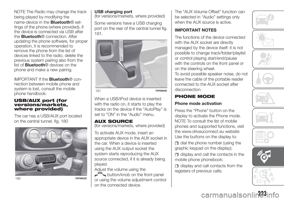 FIAT 500L LIVING 2019  Owner handbook (in English) NOTE The Radio may change the track
being played by modifying the
name-device in theBluetooth® set-
tings of the phone (where provided), if
the device is connected via USB after
theBluetooth® connec