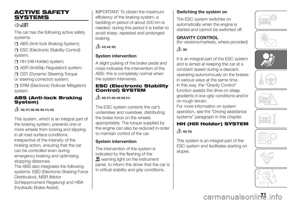 FIAT 500L LIVING 2019  Owner handbook (in English) ACTIVE SAFETY
SYSTEMS
The car has the following active safety
systems:
ABS (Anti-lock Braking System);
ESC (Electronic Stability Control)
system;
HH (Hill Holder) system;
ASR (AntiSlip Regulation) sys